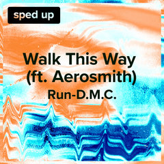 Walk This Way (Run-D.M.C. - Sped Up)