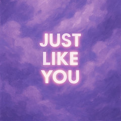 Just Like You