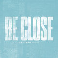 Be Close