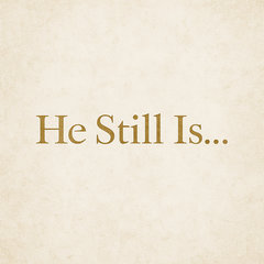 He Still Is...