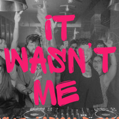 It Wasn't Me