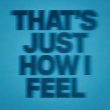 Thats Just How I Feel