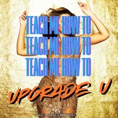Teach Me How To Upgrade U