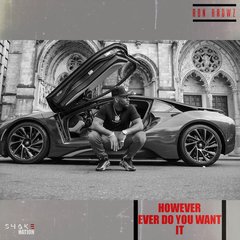 How Ever Do You Want It